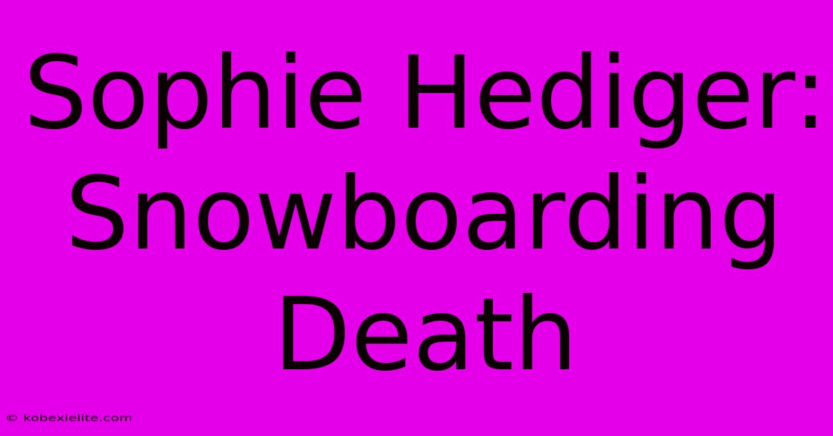 Sophie Hediger: Snowboarding Death