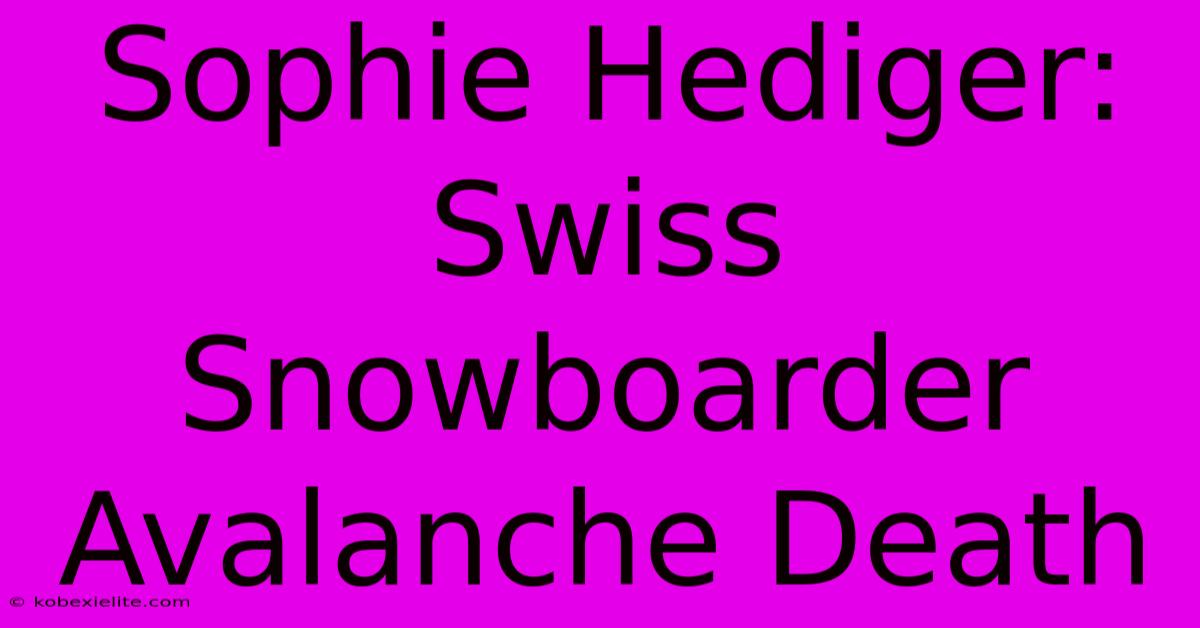 Sophie Hediger: Swiss Snowboarder Avalanche Death