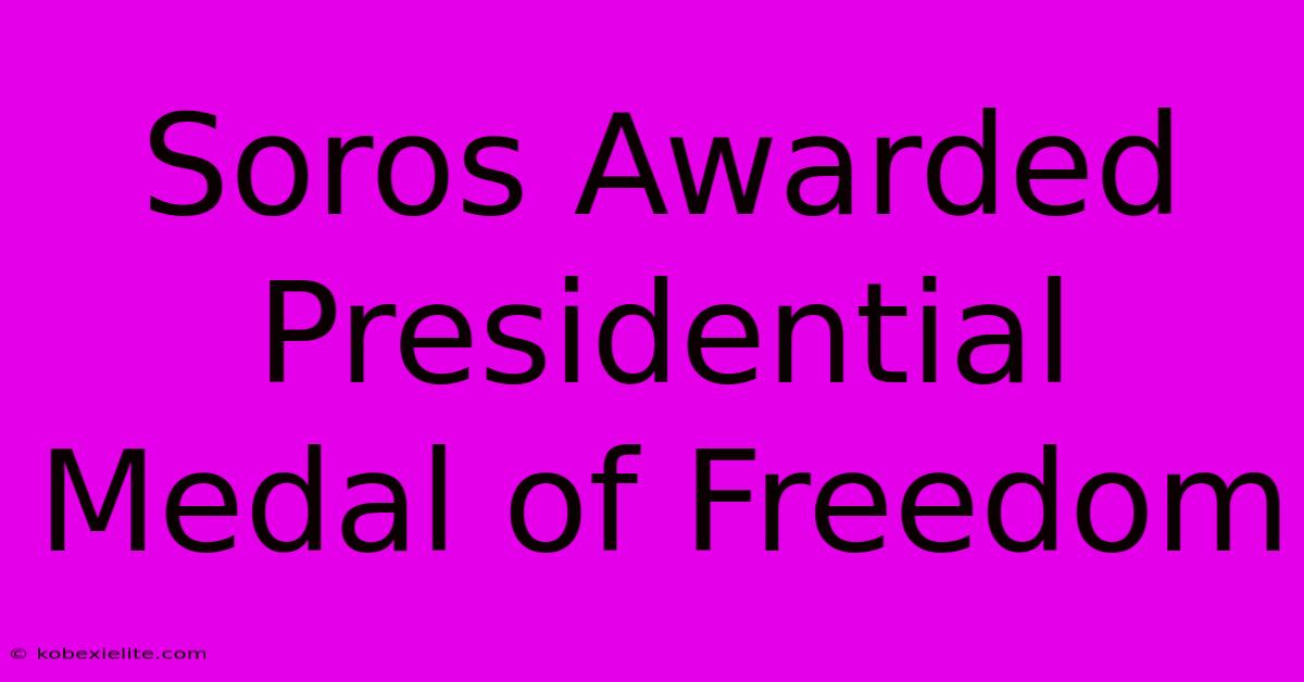 Soros Awarded Presidential Medal Of Freedom