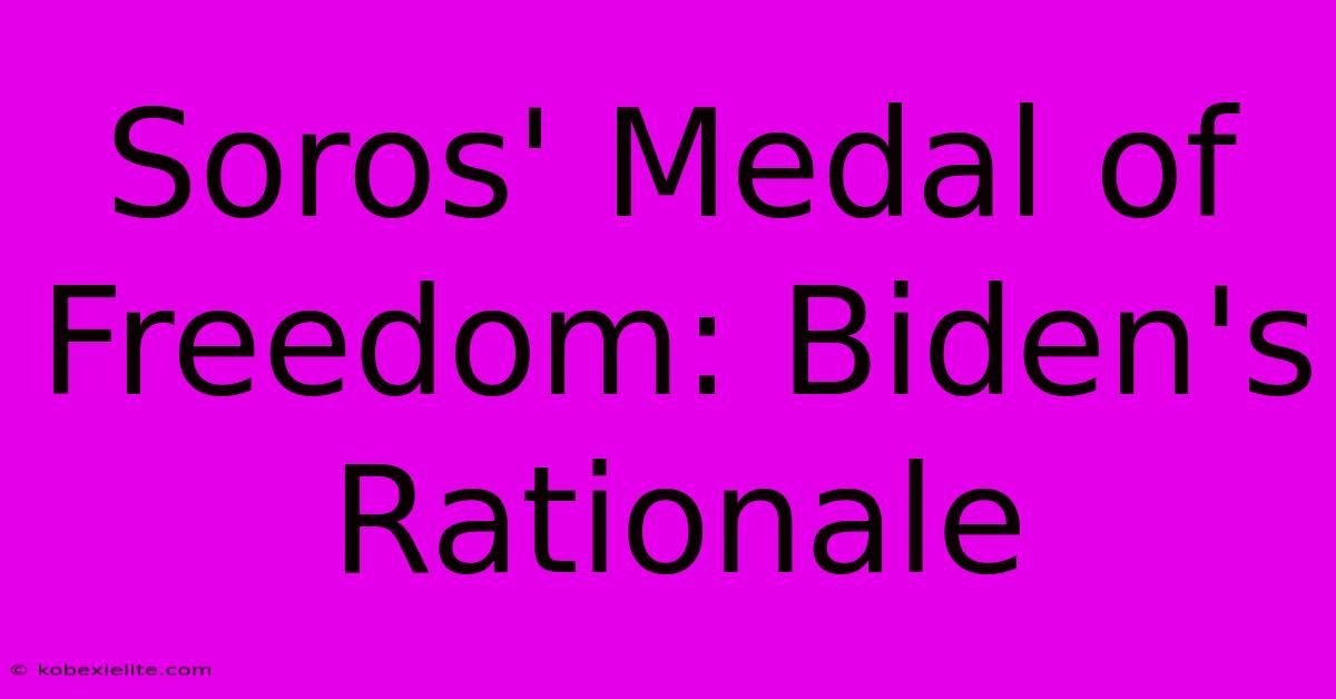 Soros' Medal Of Freedom: Biden's Rationale