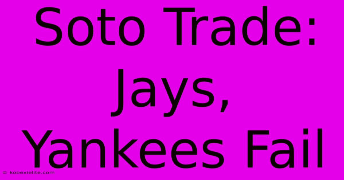 Soto Trade: Jays, Yankees Fail