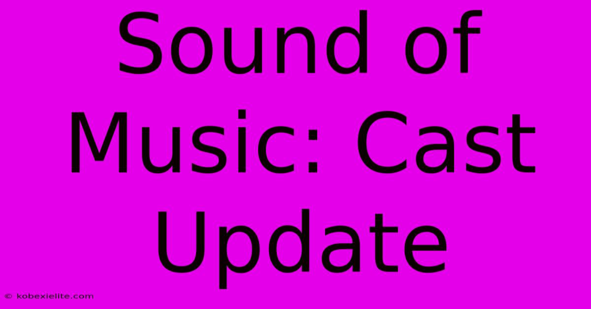 Sound Of Music: Cast Update 