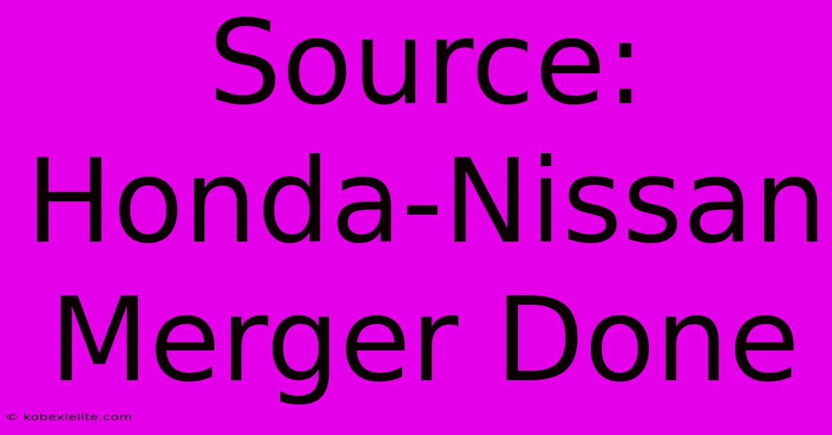 Source: Honda-Nissan Merger Done