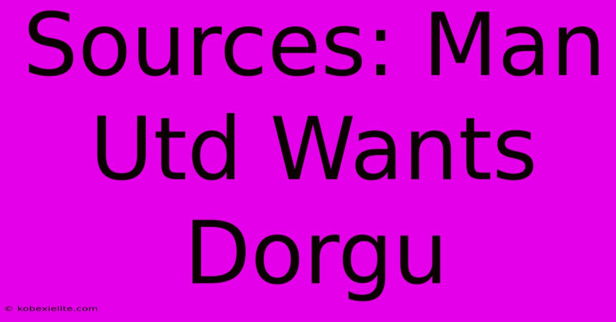 Sources: Man Utd Wants Dorgu