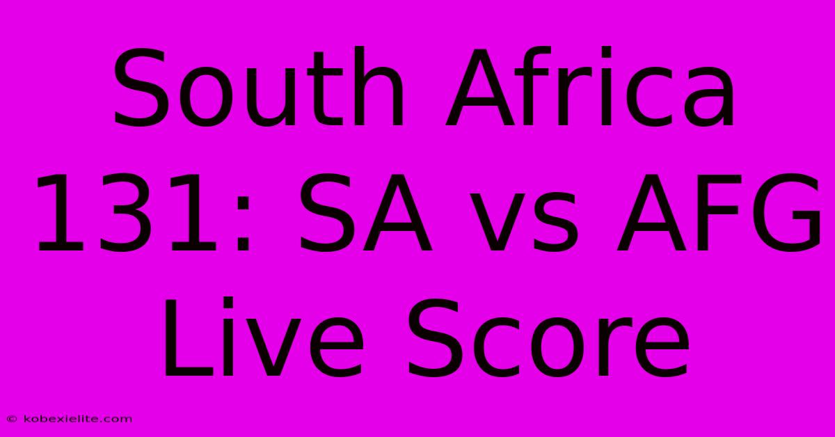 South Africa 131: SA Vs AFG Live Score