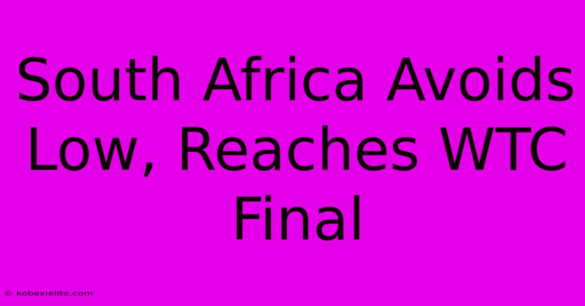 South Africa Avoids Low, Reaches WTC Final