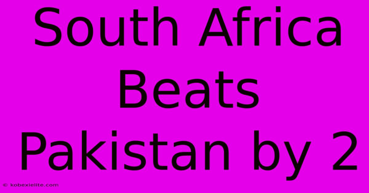 South Africa Beats Pakistan By 2