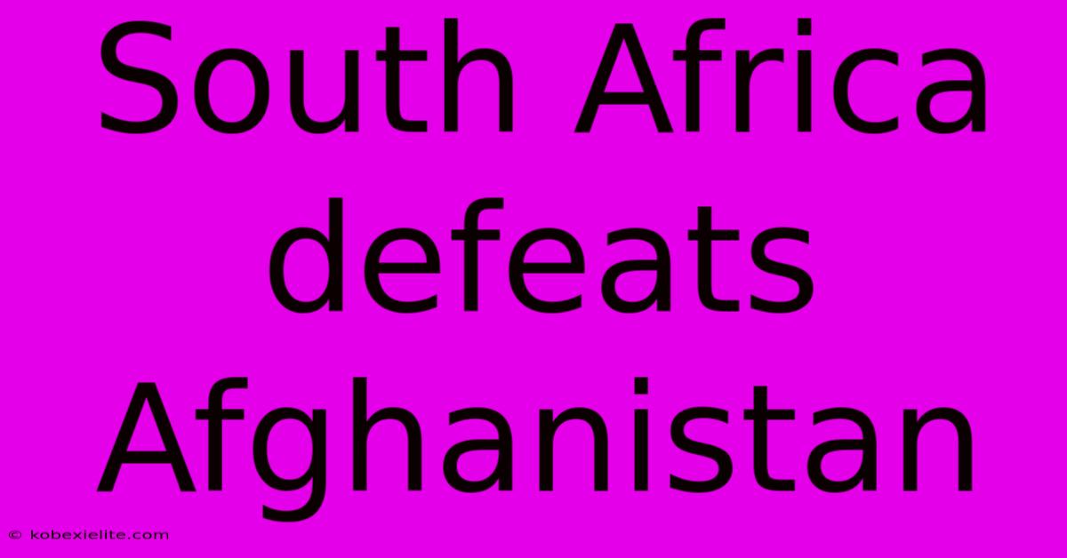 South Africa Defeats Afghanistan