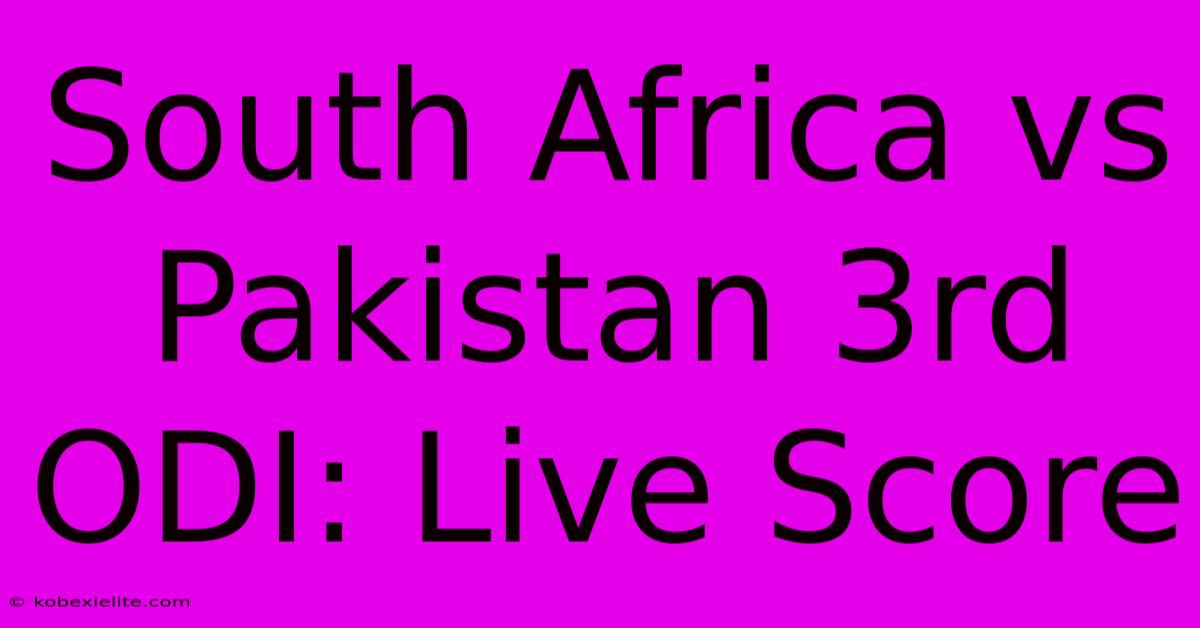 South Africa Vs Pakistan 3rd ODI: Live Score