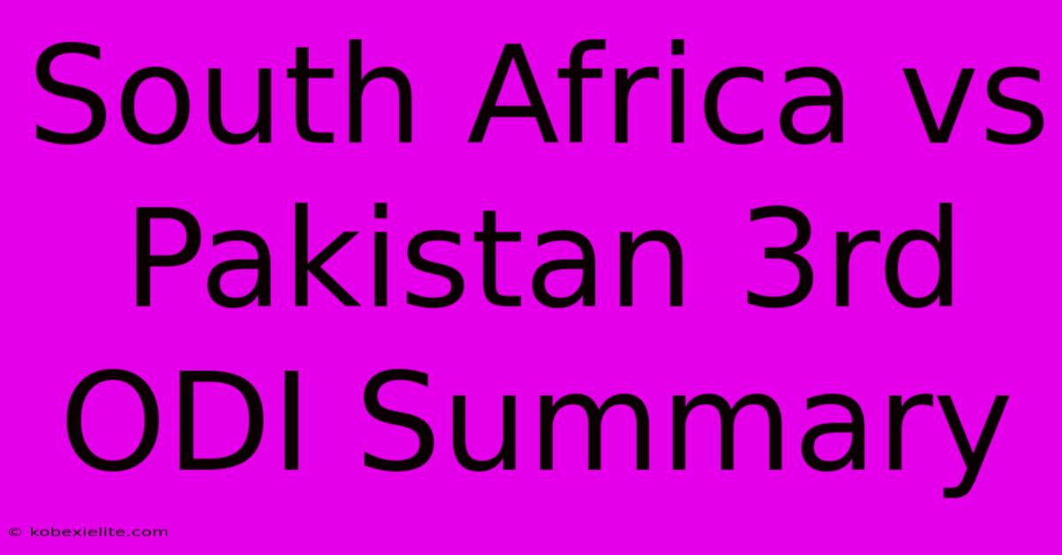 South Africa Vs Pakistan 3rd ODI Summary