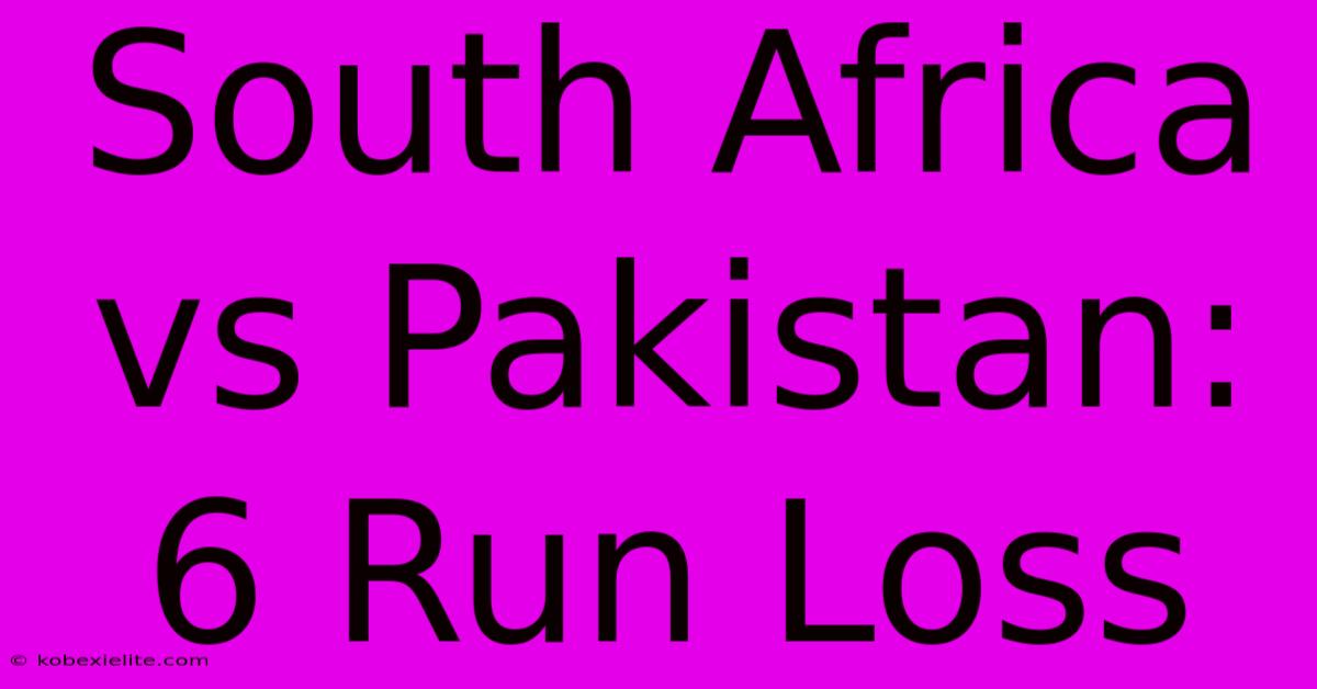 South Africa Vs Pakistan: 6 Run Loss