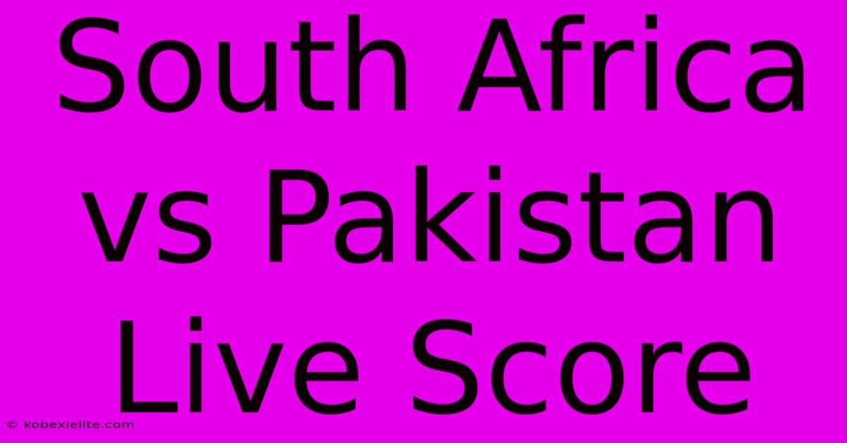 South Africa Vs Pakistan Live Score