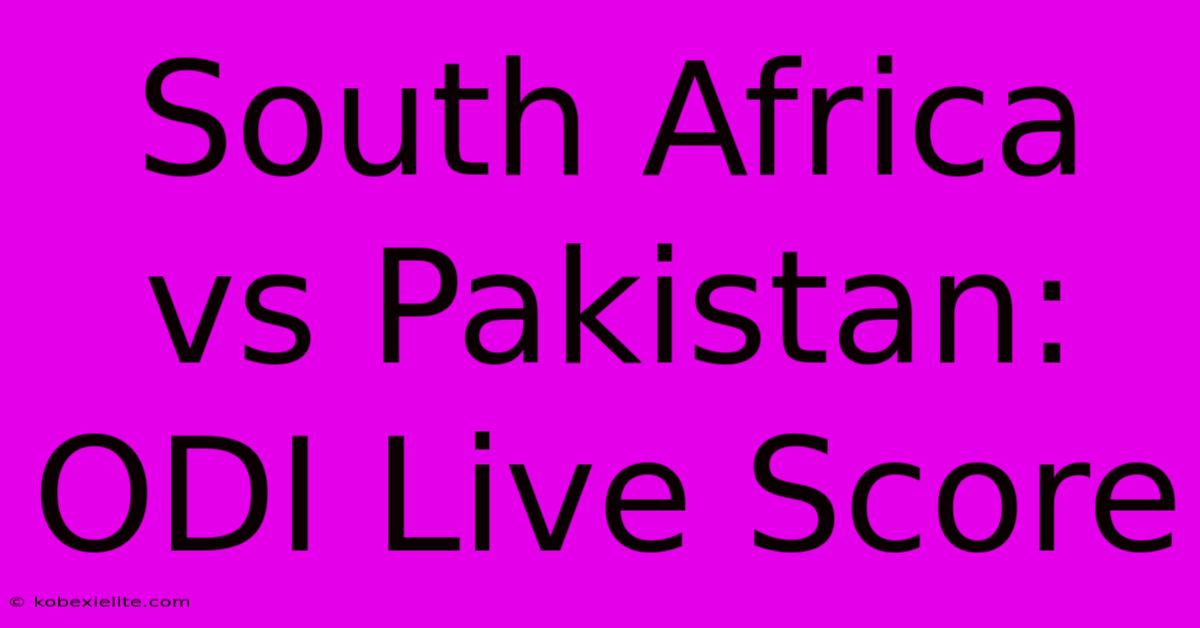 South Africa Vs Pakistan: ODI Live Score