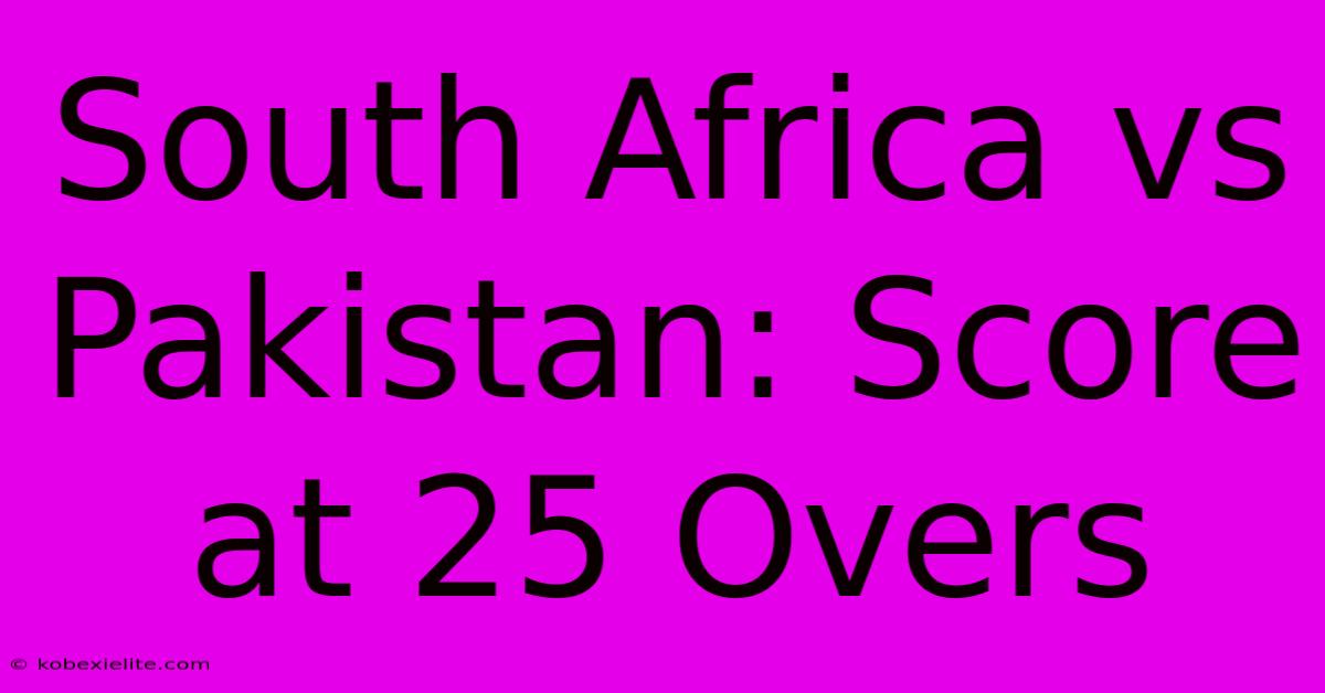 South Africa Vs Pakistan: Score At 25 Overs