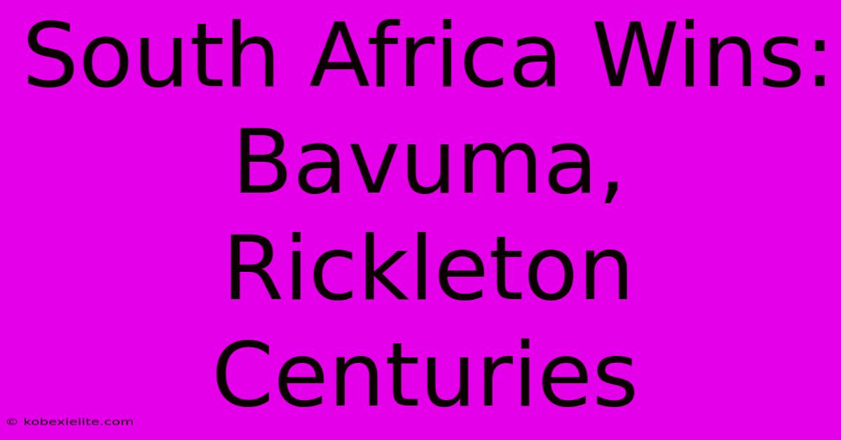 South Africa Wins: Bavuma, Rickleton Centuries