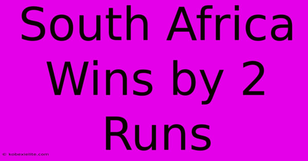 South Africa Wins By 2 Runs