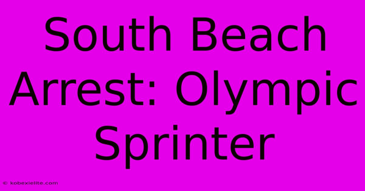 South Beach Arrest: Olympic Sprinter