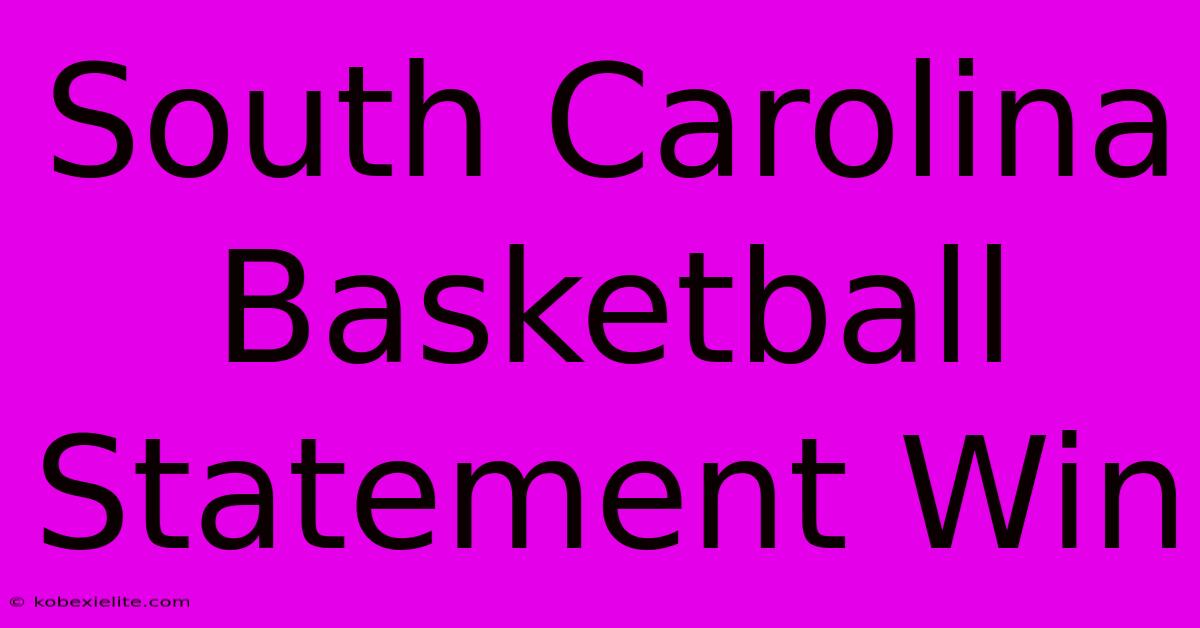 South Carolina Basketball Statement Win