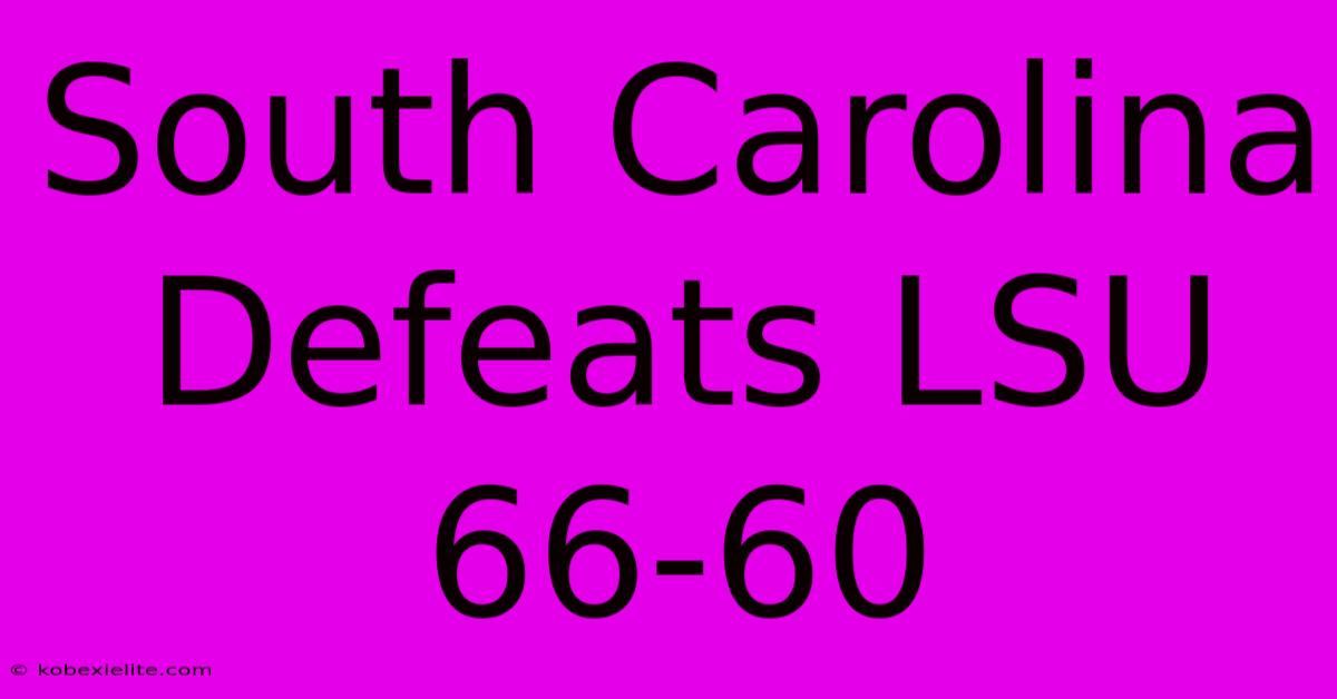 South Carolina Defeats LSU 66-60