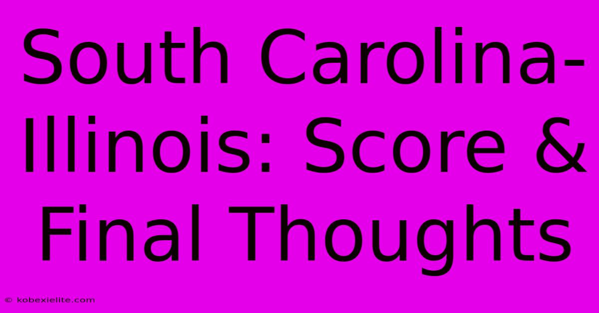 South Carolina-Illinois: Score & Final Thoughts