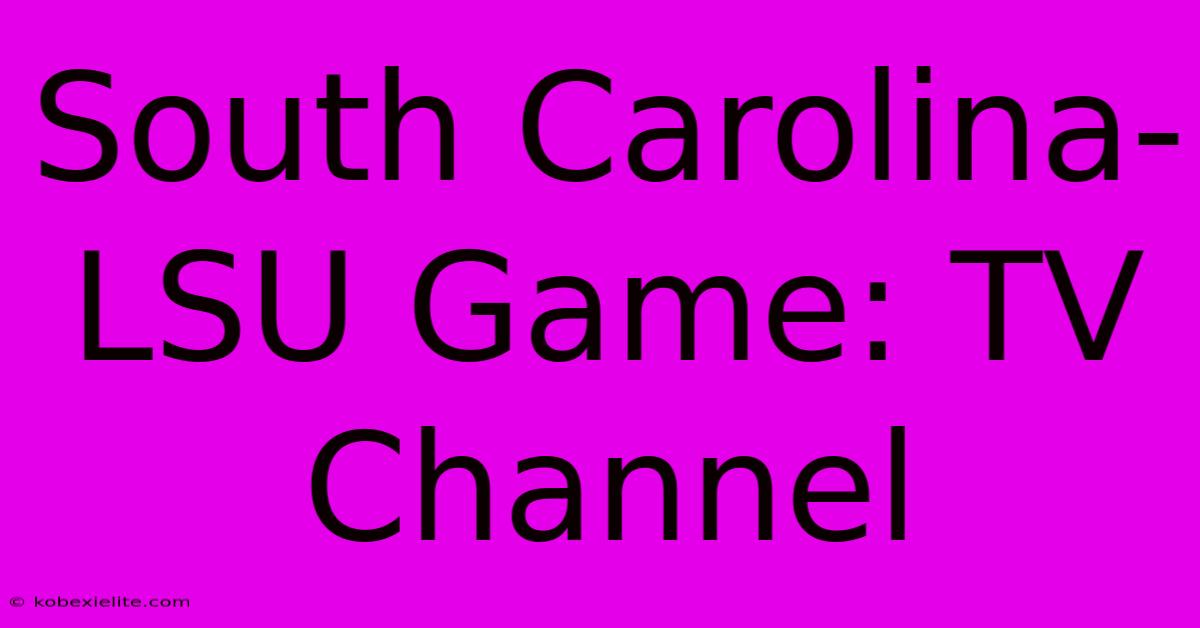 South Carolina-LSU Game: TV Channel