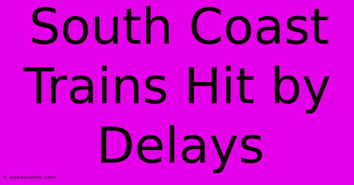 South Coast Trains Hit By Delays