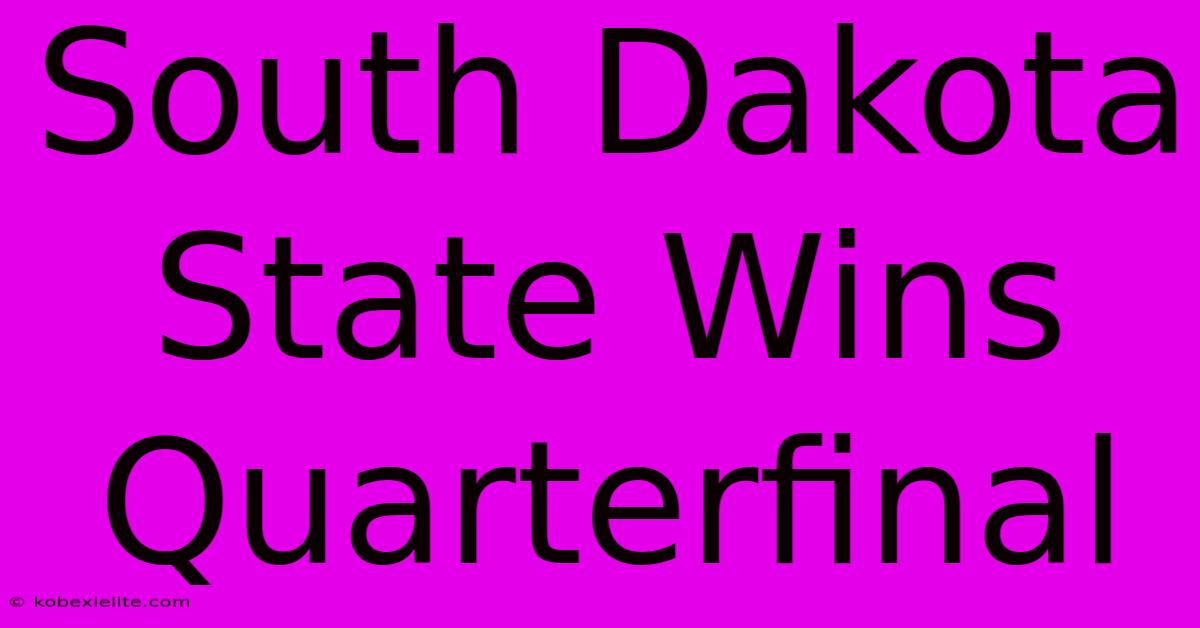 South Dakota State Wins Quarterfinal South Dakota State Wins Quarterfinal