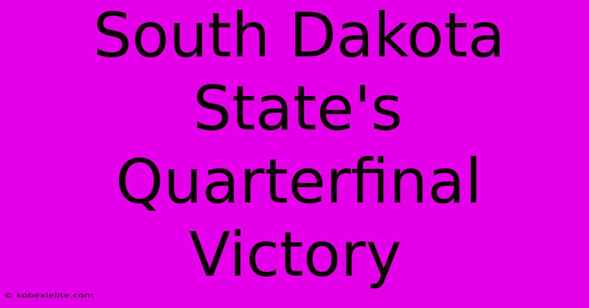 South Dakota State's Quarterfinal Victory South Dakota State's Quarterfinal Victory