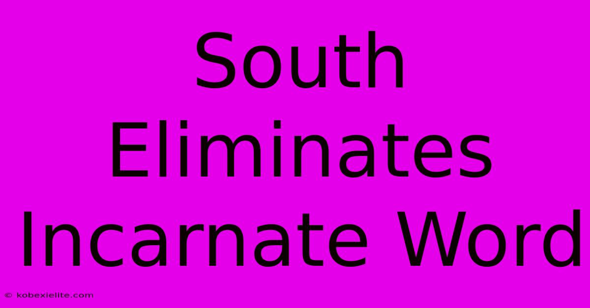 South Eliminates Incarnate Word South Eliminates Incarnate Word