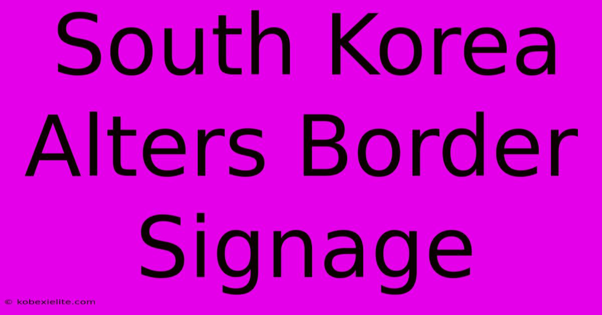 South Korea Alters Border Signage