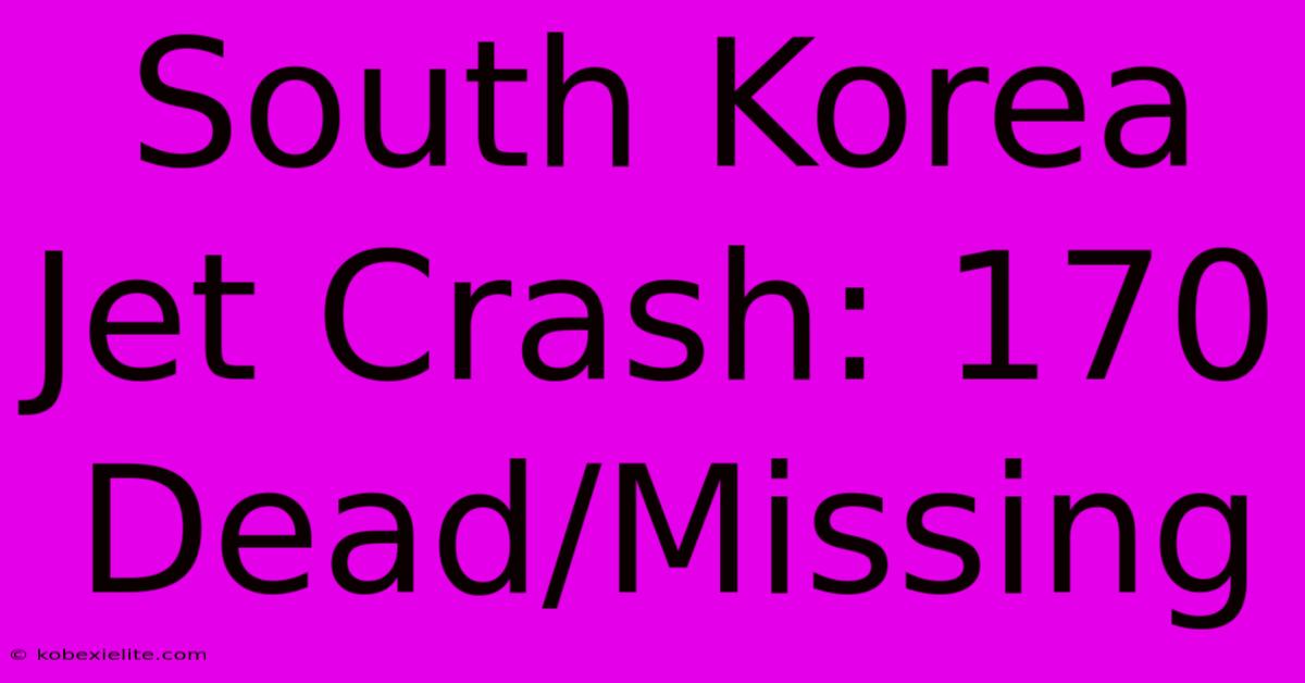 South Korea Jet Crash: 170 Dead/Missing