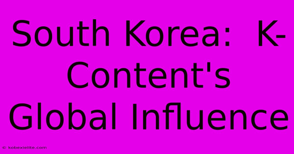 South Korea:  K-Content's Global Influence