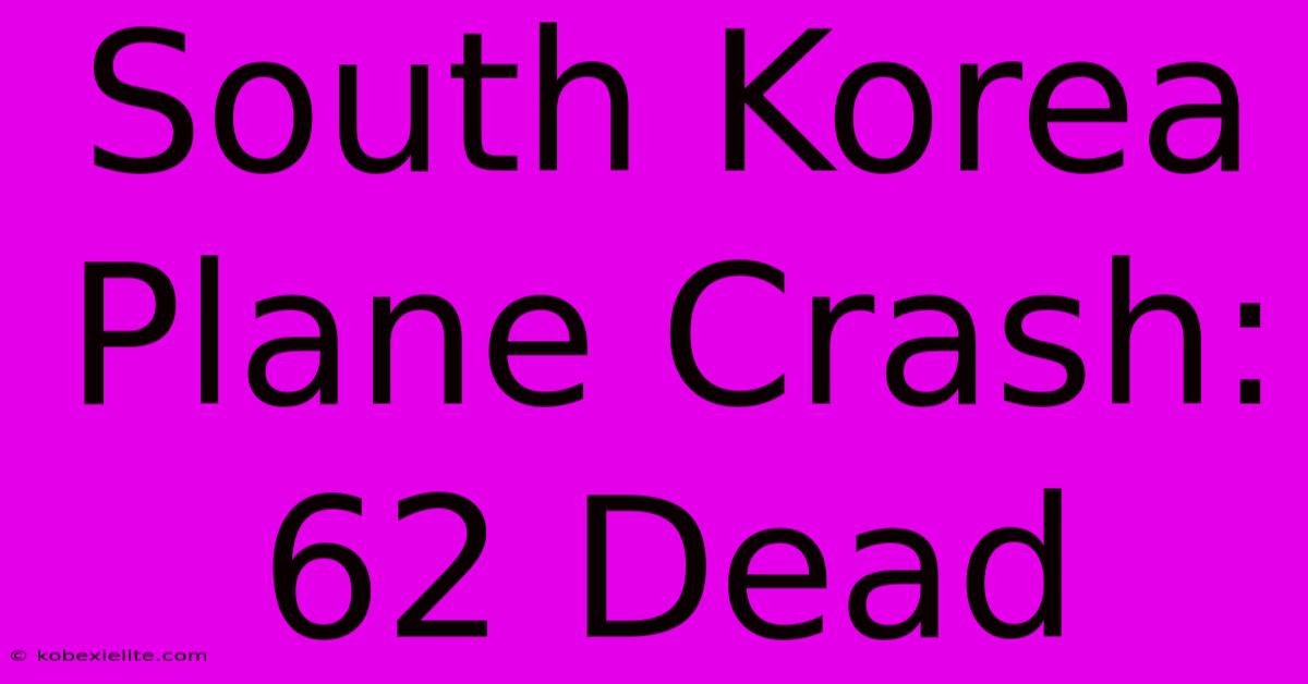 South Korea Plane Crash: 62 Dead