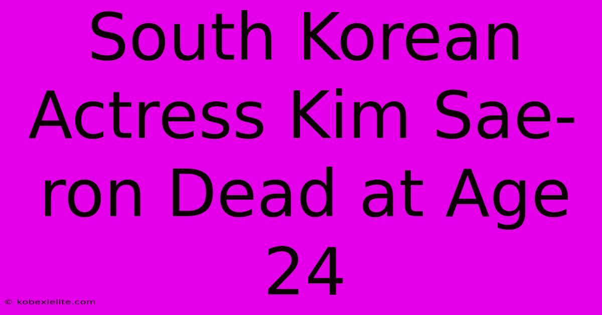 South Korean Actress Kim Sae-ron Dead At Age 24