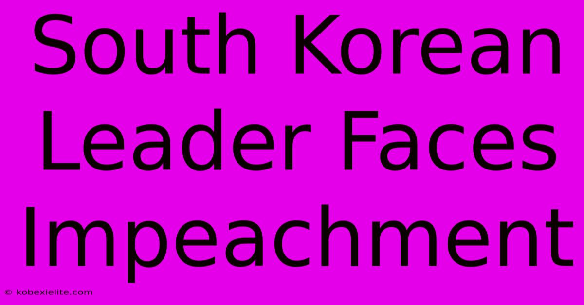 South Korean Leader Faces Impeachment South Korean Leader Faces Impeachment
