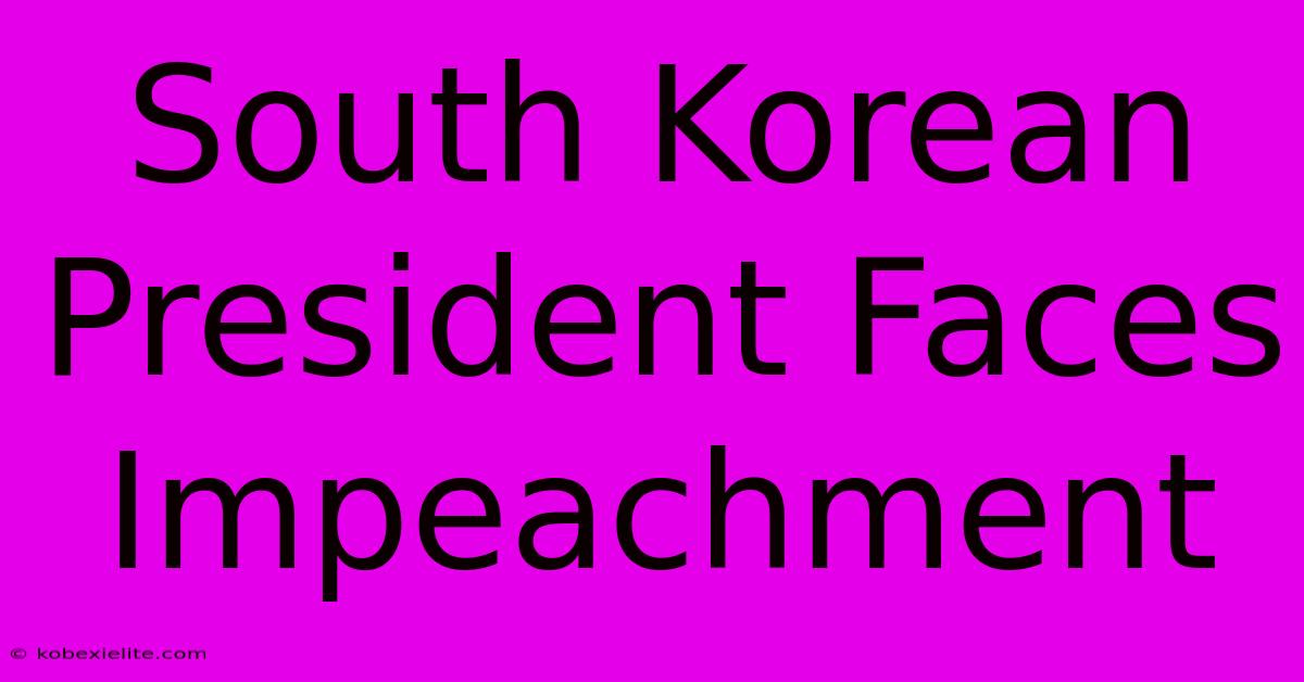 South Korean President Faces Impeachment South Korean President Faces Impeachment