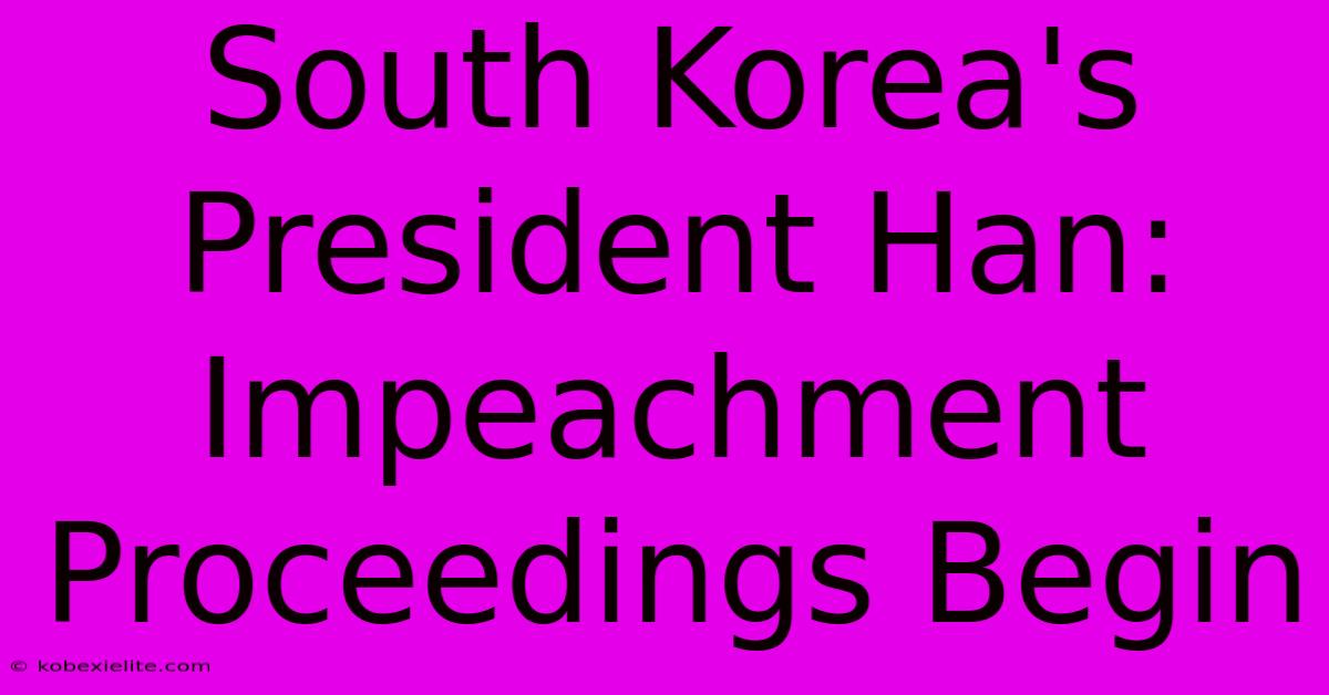 South Korea's President Han: Impeachment Proceedings Begin