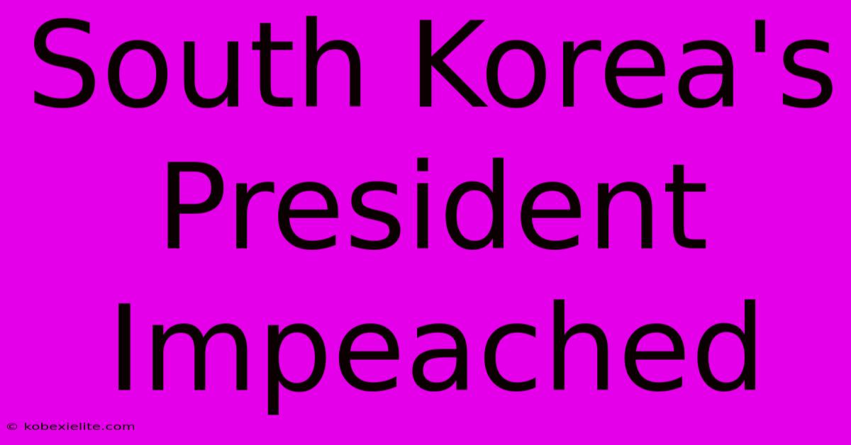 South Korea's President Impeached South Korea's President Impeached