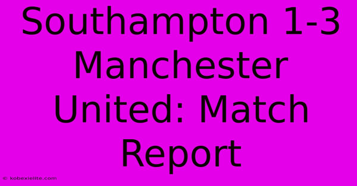 Southampton 1-3 Manchester United: Match Report