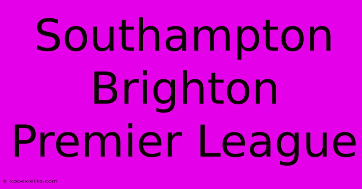 Southampton Brighton Premier League