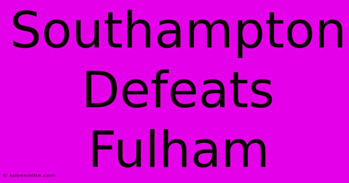 Southampton Defeats Fulham