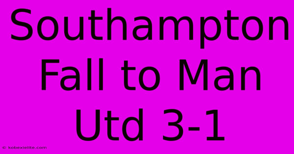 Southampton Fall To Man Utd 3-1