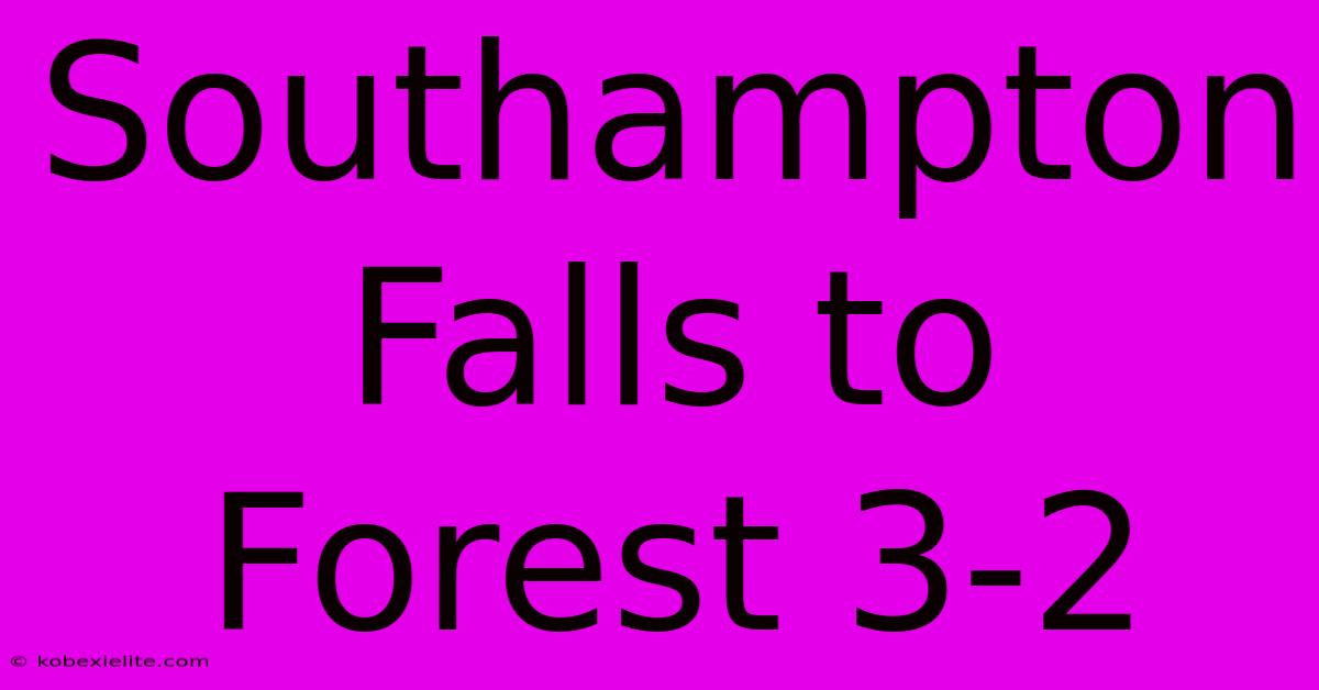 Southampton Falls To Forest 3-2