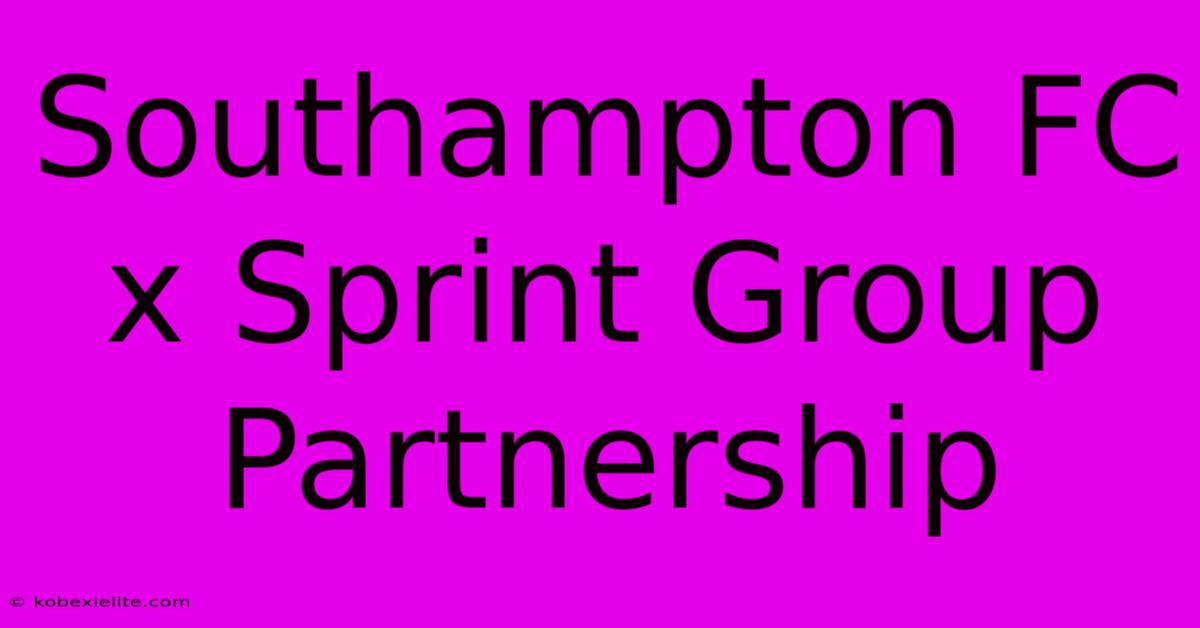 Southampton FC X Sprint Group Partnership