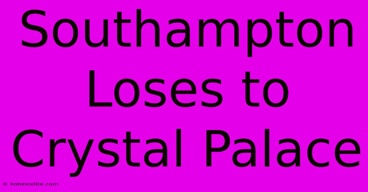 Southampton Loses To Crystal Palace