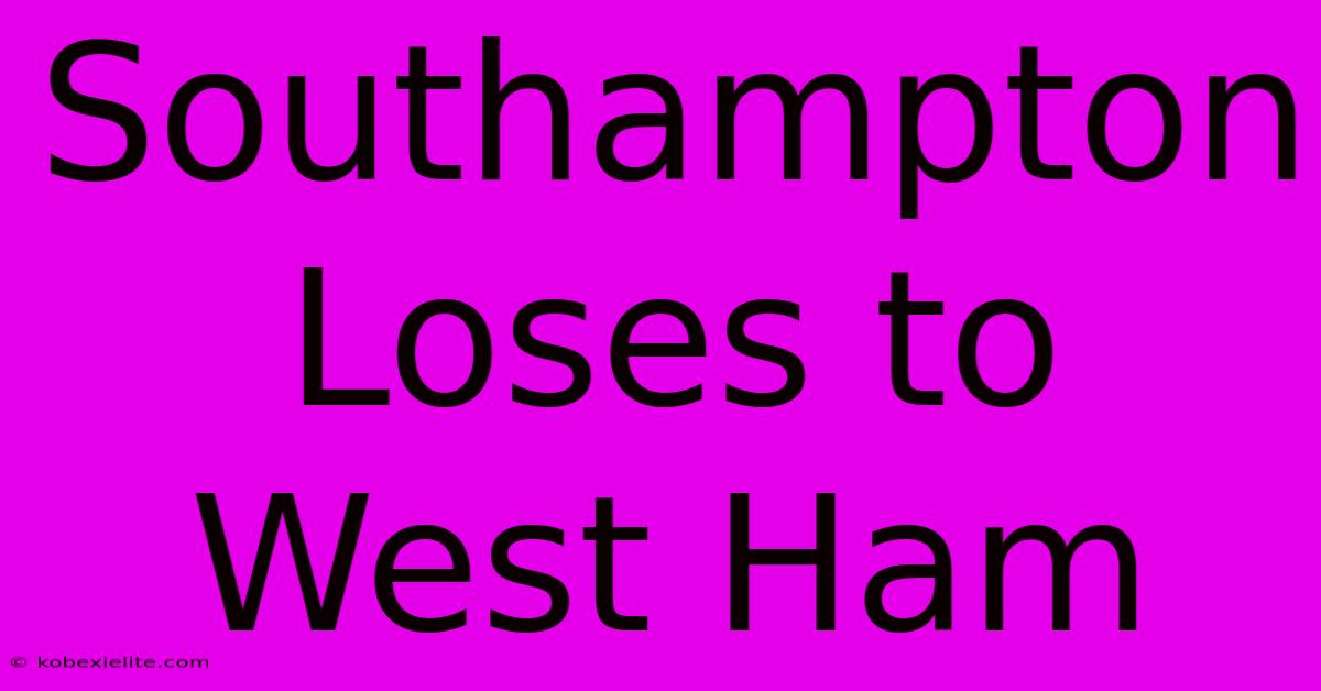 Southampton Loses To West Ham