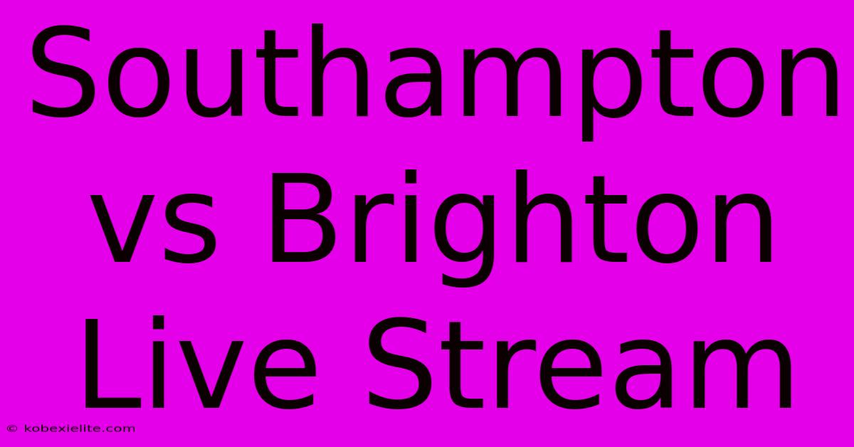 Southampton Vs Brighton Live Stream