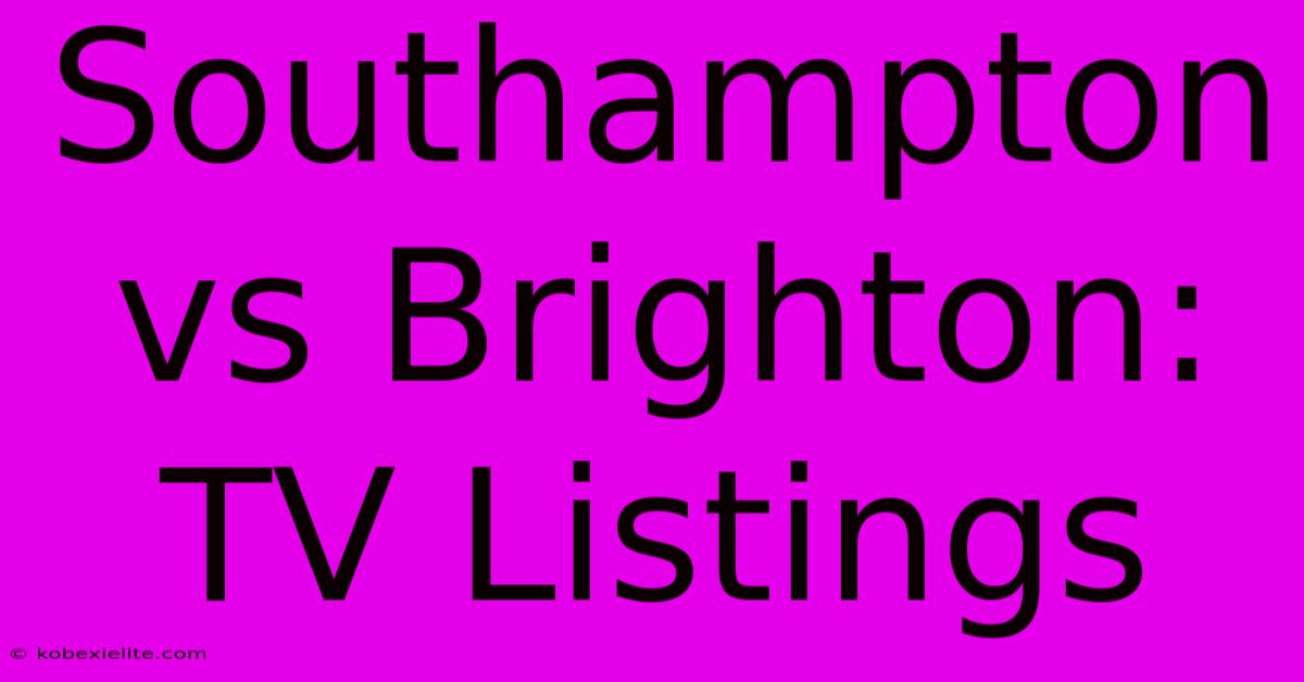 Southampton Vs Brighton: TV Listings