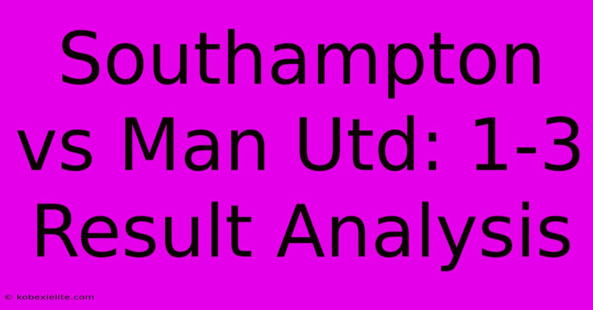 Southampton Vs Man Utd: 1-3 Result Analysis