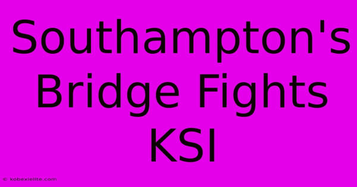 Southampton's Bridge Fights KSI